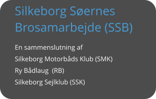 Silkeborg Søernes Brosamarbejde (SSB) En sammenslutning af Silkeborg Motorbåds Klub (SMK)Ry Bådlaug  (RB)Silkeborg Sejlklub (SSK)